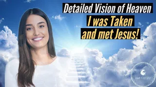 DETAILED VISION OF HEAVEN! I WAS TAKEN AND MET JESUS!