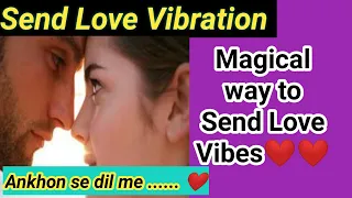 ✅Love Vibration ❤Ankhon se Dil me Utarna❤Send Magically🎇SP khud apko miss karengey❤