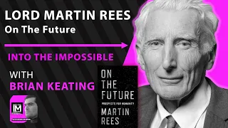 Lord Martin Rees: On The Future — 2021 and BEYOND! (107)