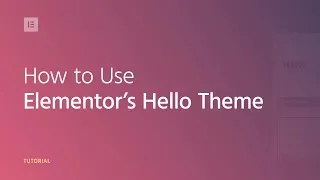 How to Use Elementor's Hello Theme