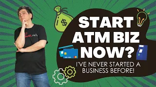 Why You Should Start An ATM Business (Even If You've Never Started A Business Before)