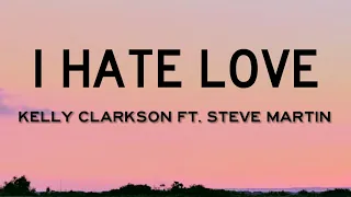 Kelly Clarkson - i hate love (Lyrics) ft. Steve Martin