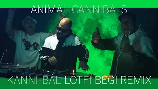 Animal Cannibals - Kanni-bál (Lotfi Begi remix)