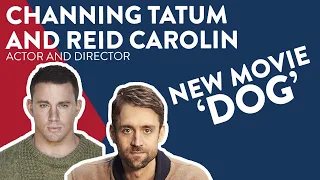 Channing Tatum & Reid Carolin Talk New Movie 'Dog'