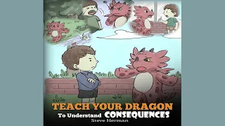 Teach Your Dragon To Understand Consequences by Steve Herman | A Book About Choices & Consequences