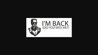 im back did you miss me