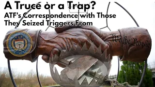 A Truce or a Trap?  ATF's Correspondence with Those They Seized Triggers From