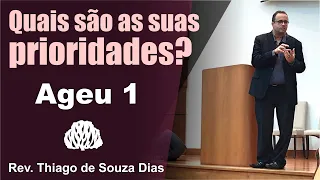 Ageu 1 - Quais são as suas prioridades? - Rev. Thiago de Souza Dias