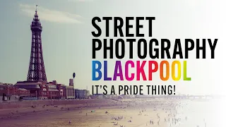 STREET PHOTOGRAPHY BLACKPOOL - It's a PRIDE thing - Great atmosphere and a day of love and laughter