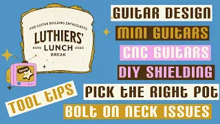 Great Guitar Making Tips: Luthiers' Lunch Break episode 6