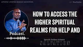 HOW TO ACCESS THE HIGHER SPIRITUAL REALMS FOR HELP AND ANSWERS  - Apostle Joshua Selman Salvation.