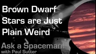 Brown Dwarf Stars are Just Plain Weird - Ask a Spaceman!