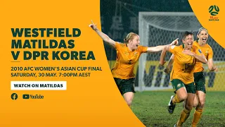 FULL MATCH: Westfield Matildas v DPR Korea – 2010 AFC Women’s Asian Cup Final