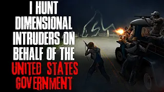 "I Hunt Dimensional Intruders On Behalf Of The US Government" Creepypasta