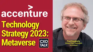 Technology Strategy 2023: Into the Metaverse  - CXOTalk #748