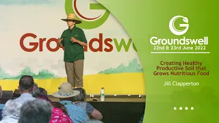 Creating Healthy Productive Soil That Grows Nutritious Food - Groundswell 2022