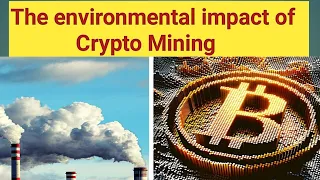 The environmental impact of Crypto Mining | Cryptocurrency