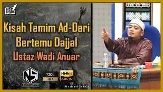 Sorotan Kuliah | Ustaz Wadi Anuar | Kisah Tamim Ad-Dari Bertemu Dajjal