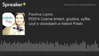 PD074 Czarna śmierć, gruźlica, syfilis, czyli o chorobach w historii Polski