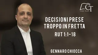 Decisioni prese troppo in fretta  | Rut 1:1-18 |  Gennaro Chiocca