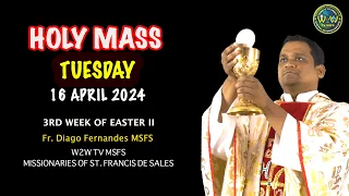 TUESDAY HOLY MASS | 16 APRIL 2024 | THIRD WEEK OF EASTER II | by Fr. Diago Fernandes MSFS