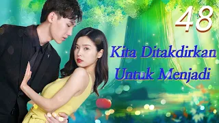 【INDO SUB】EP 48丨Kita Ditakdirkan Untuk Menjadi丨We're meant to be丨Ai Ni Qing Chu Yu Lan