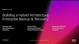 AWS re:Invent 2018: Building a Hybrid Architecture: Enterprise Backup & Recovery (ENT212-S)