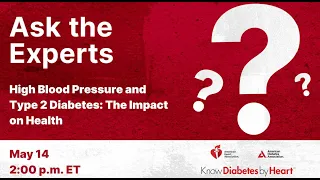 Ask the Experts: High Blood Pressure and Type 2 Diabetes: The Impact on Health