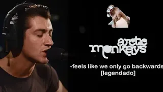 Arctic Monkeys - Feels Like We Only Go Backwards [Legendado]