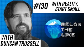 #130 — With Reality, Start Small — Duncan Trussell