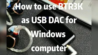 How to use FiiO BTR3K as USB DAC for Windows computer