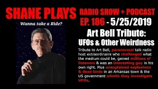 Art Bell Tribute: UFOs & Other Weirdness! - Shane Plays Geek Talk Ep. 186 - May 25, 2019