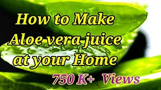 WATCH THIS VIDEO Before making ALOE VERA  juice  at home.