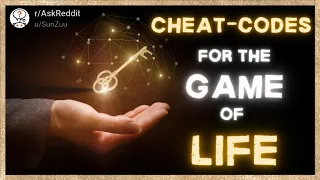 Cheat Codes for the game of life. R/AskReddit share hacks, tips and tricks