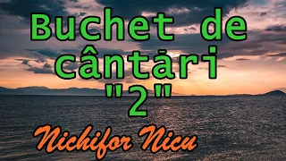 Nichifor Nicu - Buchet de cântări "2"