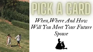 Pick a Card: When,Where And How Will You Meet Your Future Spouse?