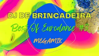 DJ de Brincadeira - Best Of Eurodance #3 Megamix