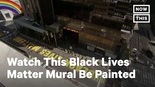 Time-Lapse of Black Lives Matter Mural Outside Trump Tower | NowThis