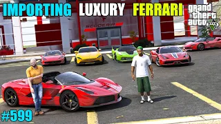 GTA 5 : IMPORTING LUXURY FERRARI CARS FROM LIBERTY CITY | GTA 5 GAMEPLAY #599