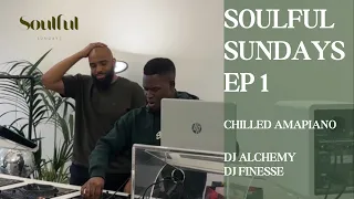 Soulful Sundays Ep1 | Amapiano Mix | DJ Alchemy & DJ Finesse