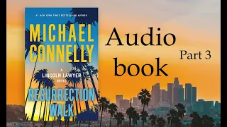 Michael Connelly: Resurrection Walk , A Lincoln Lawyer Novel, Audio Book Part 3.