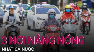 Nơi nào nắng nóng nhất cả nước? | VTC Now