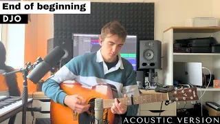 End of Beginning -  Djo (Acoustic version)