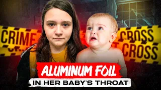 She Suffocated Her Baby With Aluminum Foil | Evelyn Boswell