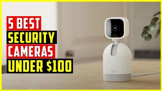 ✅Best Security Cameras Under $100 | Top 5 Security Cameras Review 2023