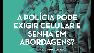 A polícia pode exigir celular e senha em abordagens?