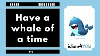 Have a whale of a time (idiom) Learn English idioms with meanings, pictures, and examples