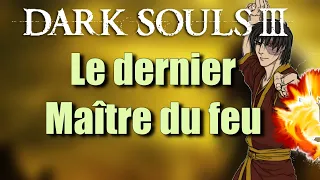 Le dernier Maître du feu | Dark souls 3 (narratif Avatar)