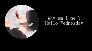 Hello Wednesday-Why am I me ?