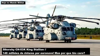 Sikorsky CH-53K King Stallion – 146 milhões por aeronave! Por que tão caro?